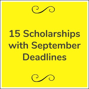 Scholarships with September deadlines Scholarships with September deadlines